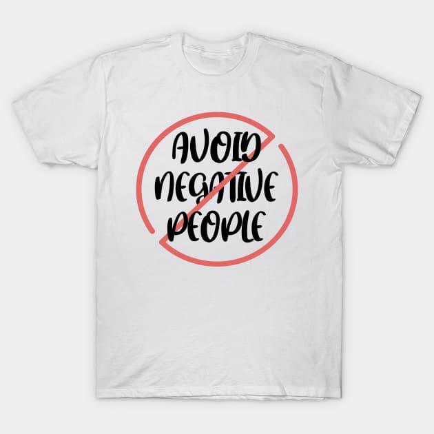 Avoid Negative People T-Shirt by MarouaneTm